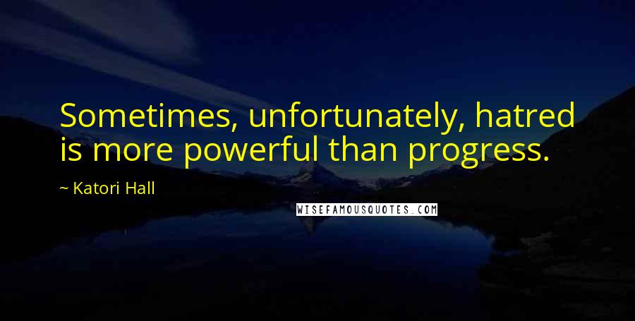Katori Hall Quotes: Sometimes, unfortunately, hatred is more powerful than progress.