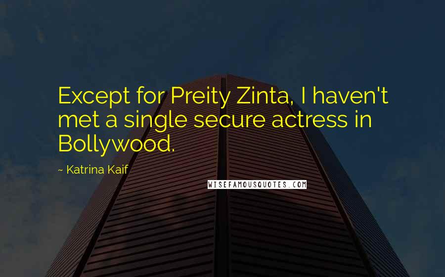 Katrina Kaif Quotes: Except for Preity Zinta, I haven't met a single secure actress in Bollywood.
