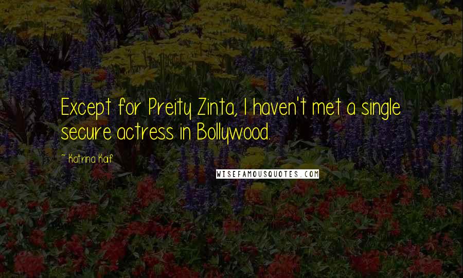 Katrina Kaif Quotes: Except for Preity Zinta, I haven't met a single secure actress in Bollywood.