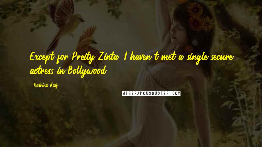 Katrina Kaif Quotes: Except for Preity Zinta, I haven't met a single secure actress in Bollywood.
