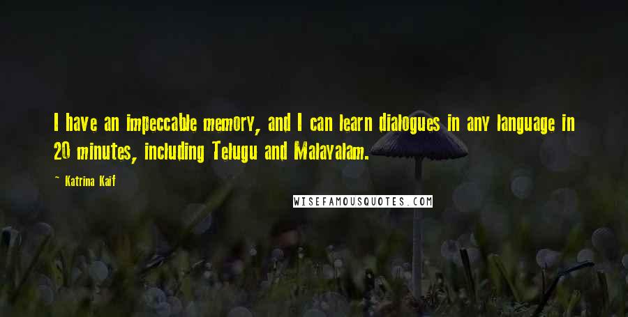 Katrina Kaif Quotes: I have an impeccable memory, and I can learn dialogues in any language in 20 minutes, including Telugu and Malayalam.