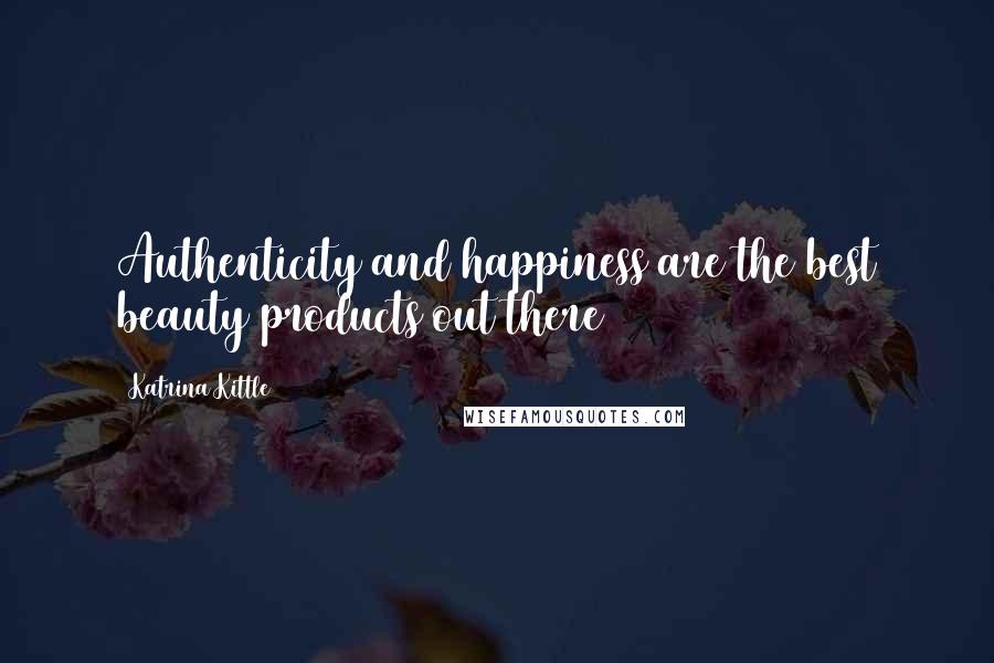 Katrina Kittle Quotes: Authenticity and happiness are the best beauty products out there