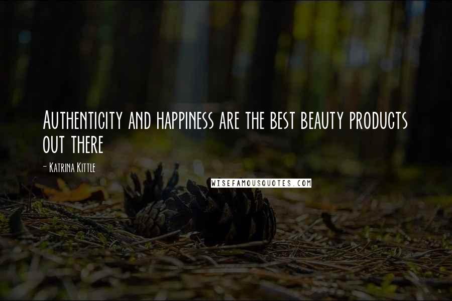 Katrina Kittle Quotes: Authenticity and happiness are the best beauty products out there