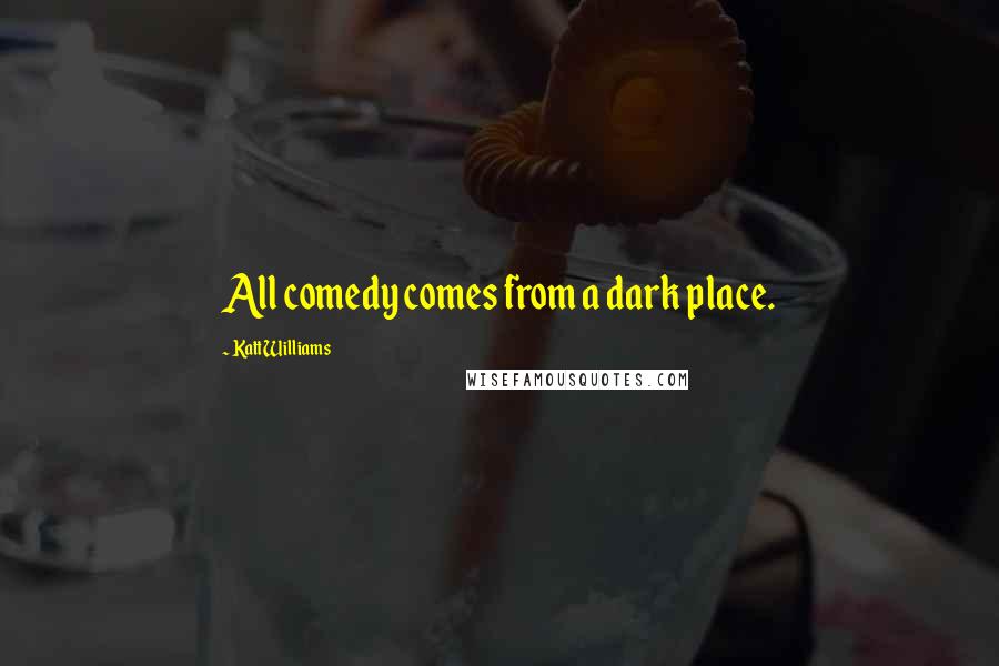 Katt Williams Quotes: All comedy comes from a dark place.