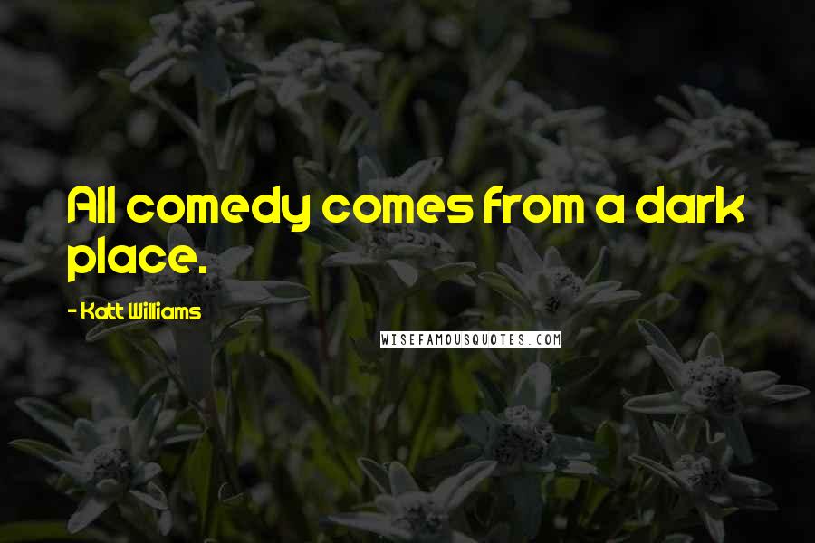 Katt Williams Quotes: All comedy comes from a dark place.