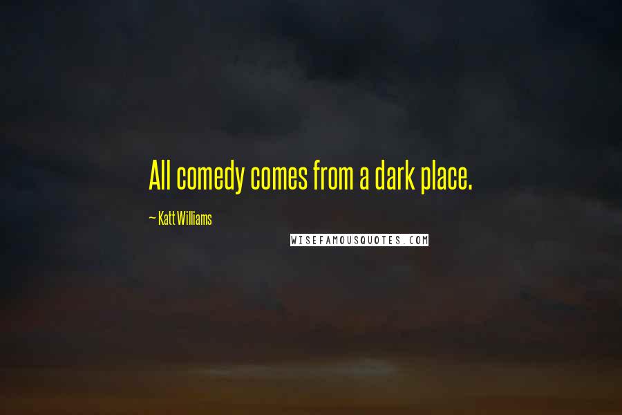 Katt Williams Quotes: All comedy comes from a dark place.