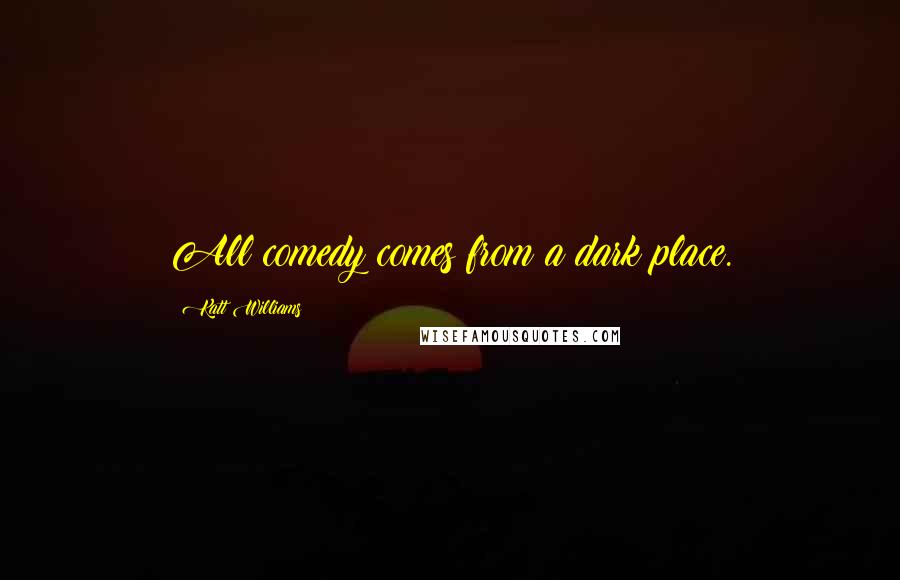 Katt Williams Quotes: All comedy comes from a dark place.