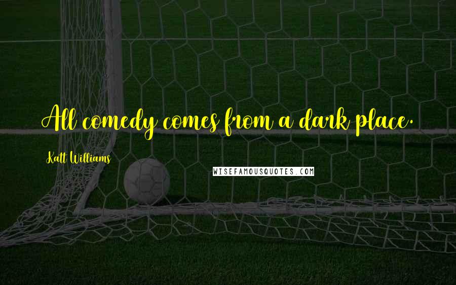 Katt Williams Quotes: All comedy comes from a dark place.