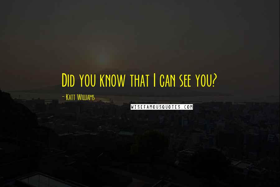 Katt Williams Quotes: Did you know that I can see you?