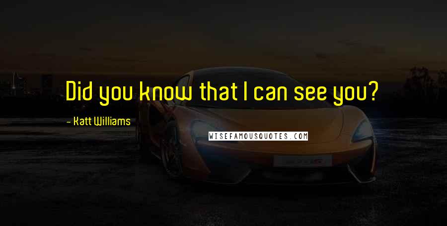 Katt Williams Quotes: Did you know that I can see you?