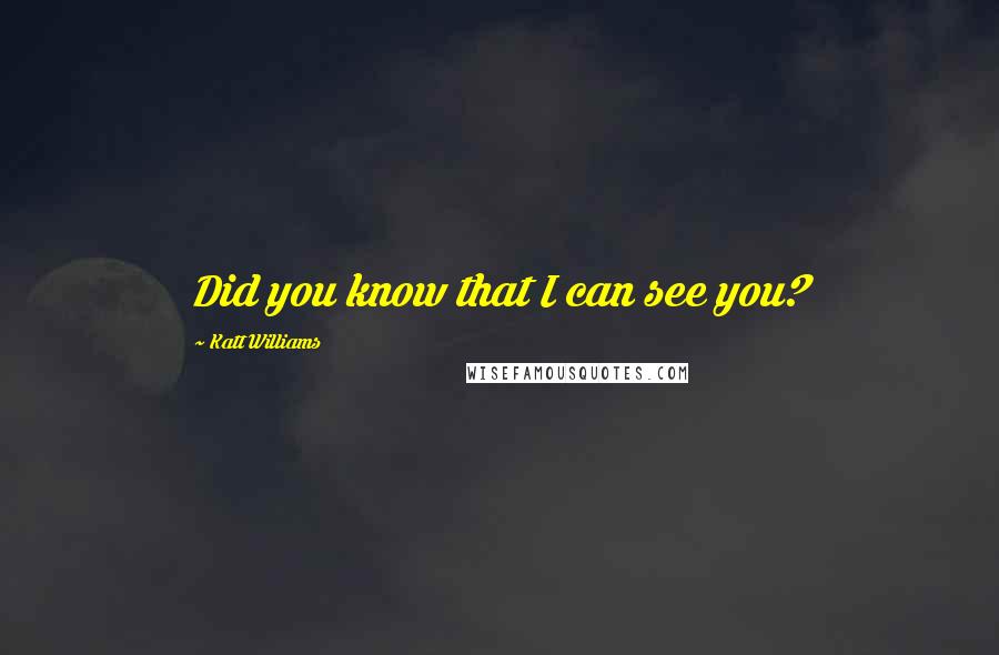 Katt Williams Quotes: Did you know that I can see you?