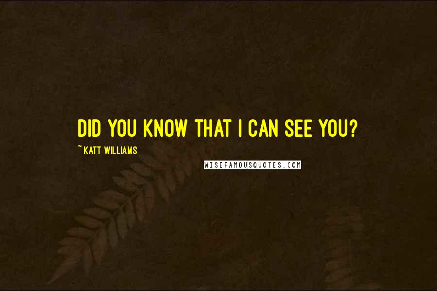Katt Williams Quotes: Did you know that I can see you?