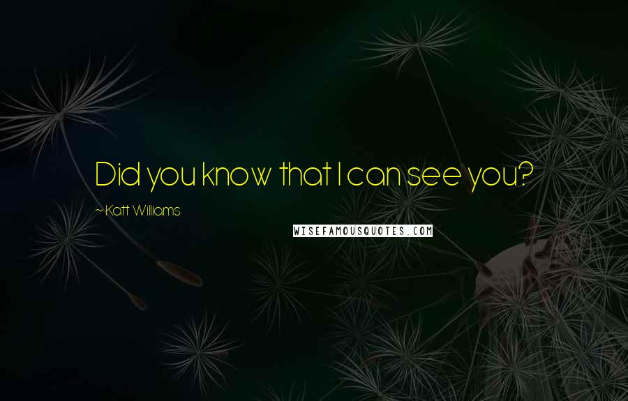 Katt Williams Quotes: Did you know that I can see you?