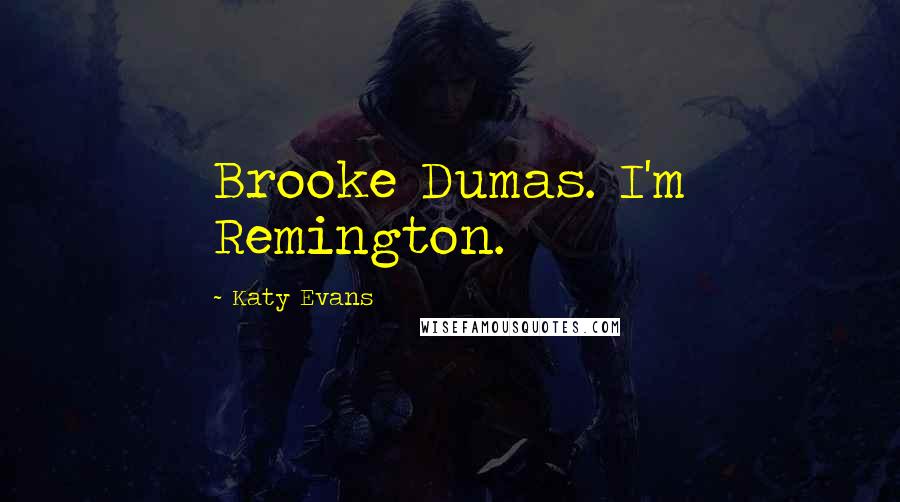 Katy Evans Quotes: Brooke Dumas. I'm Remington.