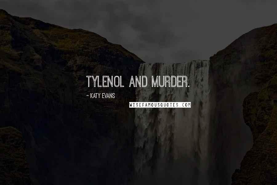 Katy Evans Quotes: Tylenol and murder.