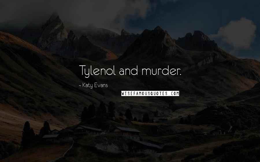 Katy Evans Quotes: Tylenol and murder.