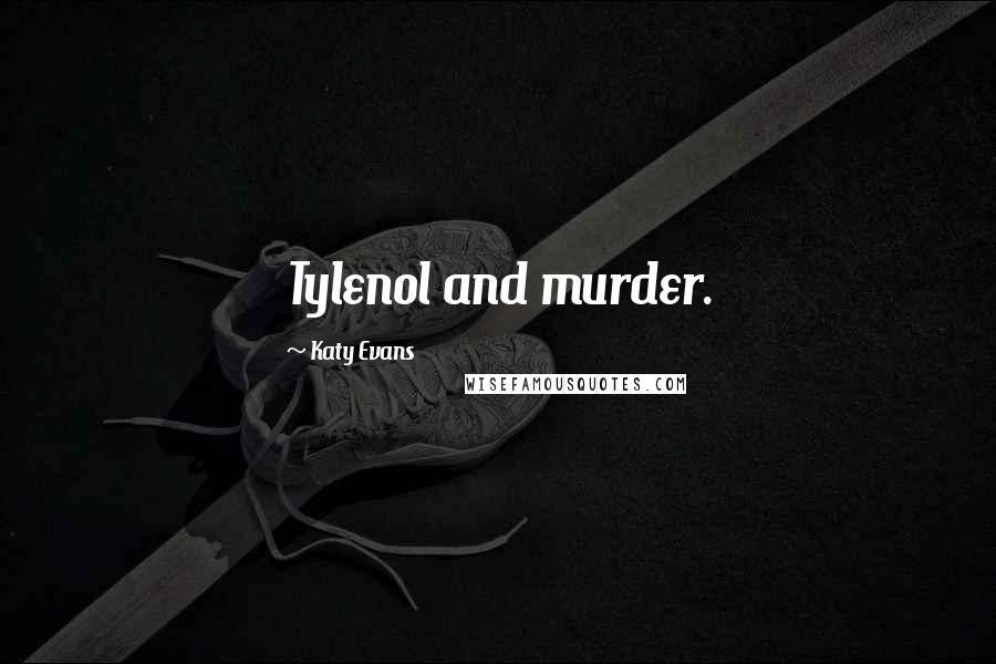 Katy Evans Quotes: Tylenol and murder.