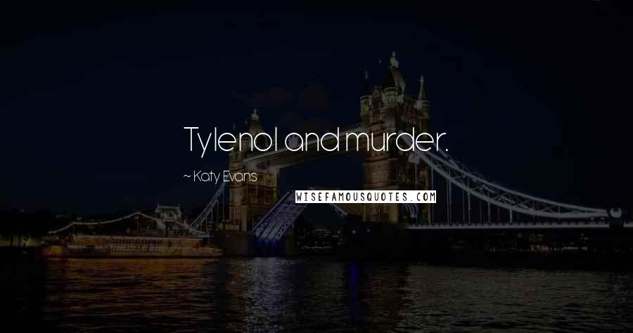 Katy Evans Quotes: Tylenol and murder.