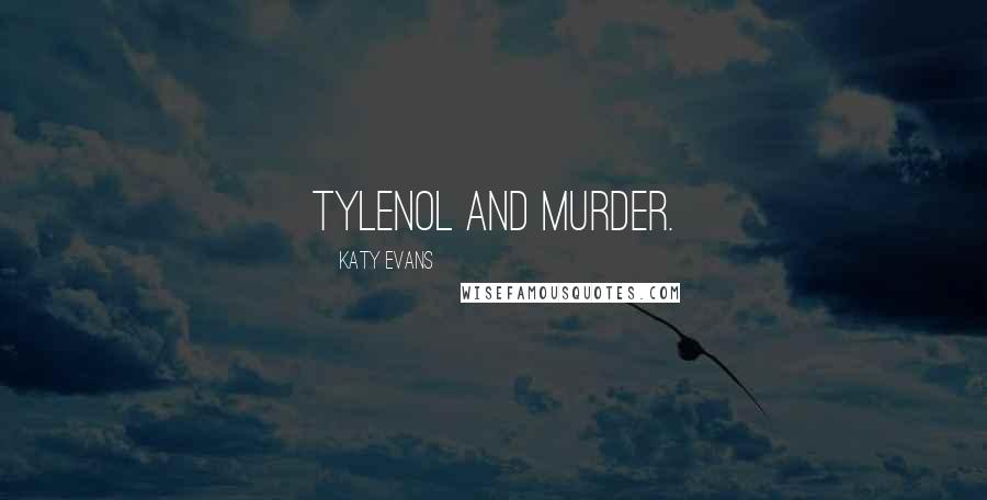 Katy Evans Quotes: Tylenol and murder.