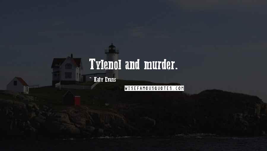 Katy Evans Quotes: Tylenol and murder.