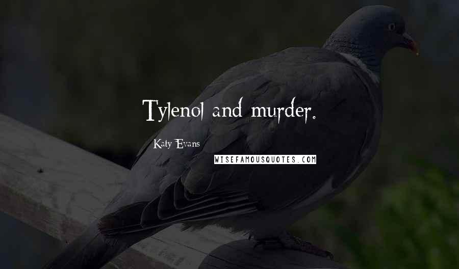 Katy Evans Quotes: Tylenol and murder.