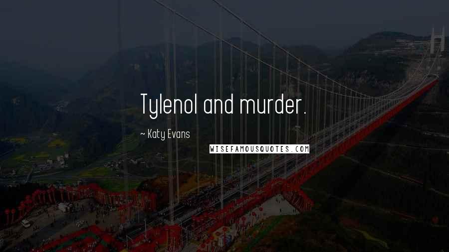 Katy Evans Quotes: Tylenol and murder.