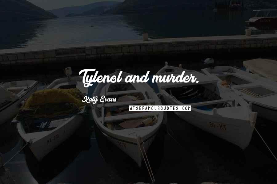 Katy Evans Quotes: Tylenol and murder.