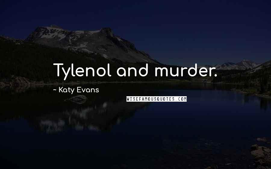 Katy Evans Quotes: Tylenol and murder.