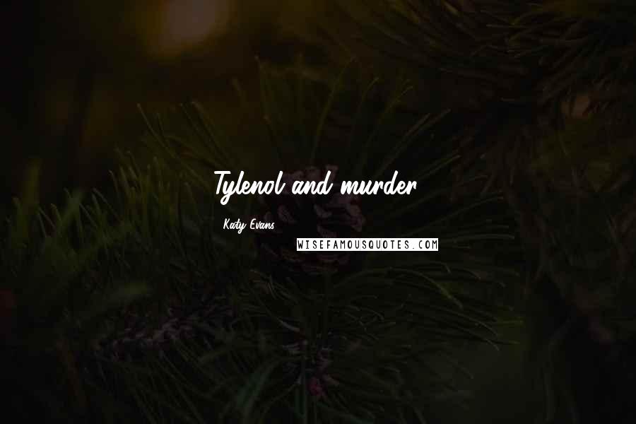 Katy Evans Quotes: Tylenol and murder.