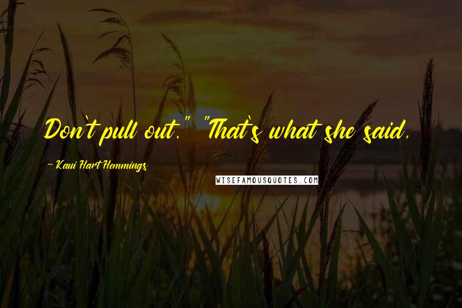 Kaui Hart Hemmings Quotes: Don't pull out." "That's what she said,