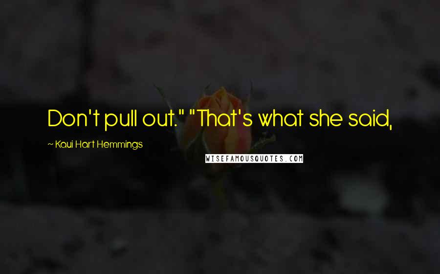 Kaui Hart Hemmings Quotes: Don't pull out." "That's what she said,