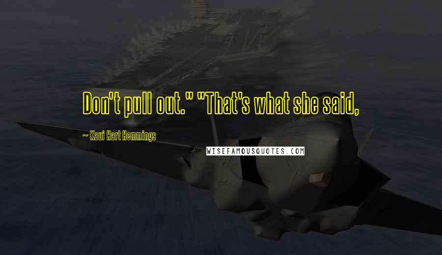 Kaui Hart Hemmings Quotes: Don't pull out." "That's what she said,