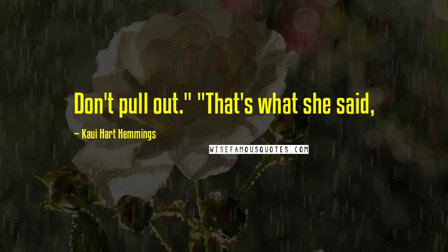 Kaui Hart Hemmings Quotes: Don't pull out." "That's what she said,