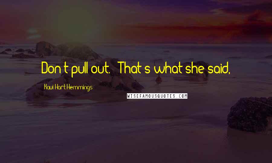 Kaui Hart Hemmings Quotes: Don't pull out." "That's what she said,