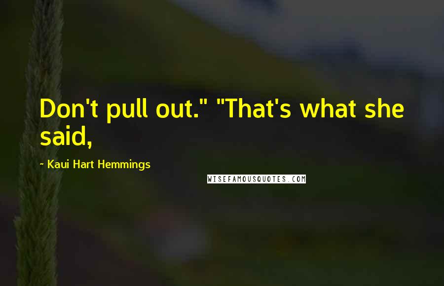 Kaui Hart Hemmings Quotes: Don't pull out." "That's what she said,