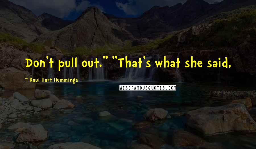 Kaui Hart Hemmings Quotes: Don't pull out." "That's what she said,