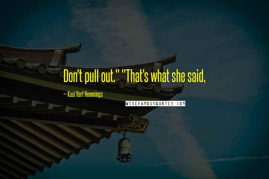 Kaui Hart Hemmings Quotes: Don't pull out." "That's what she said,