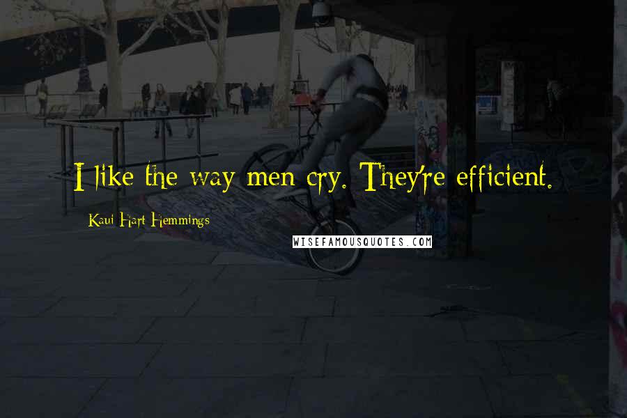 Kaui Hart Hemmings Quotes: I like the way men cry. They're efficient.