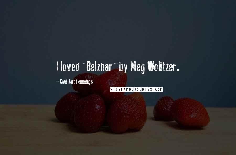 Kaui Hart Hemmings Quotes: I loved 'Belzhar' by Meg Wolitzer.