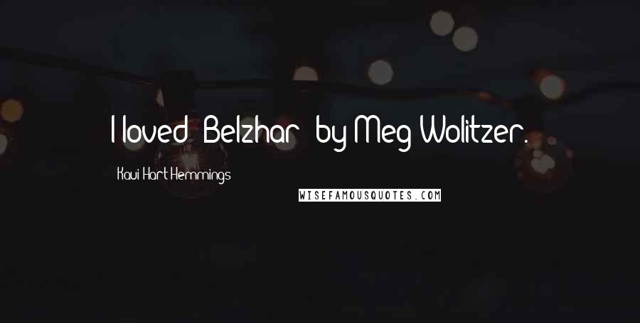 Kaui Hart Hemmings Quotes: I loved 'Belzhar' by Meg Wolitzer.