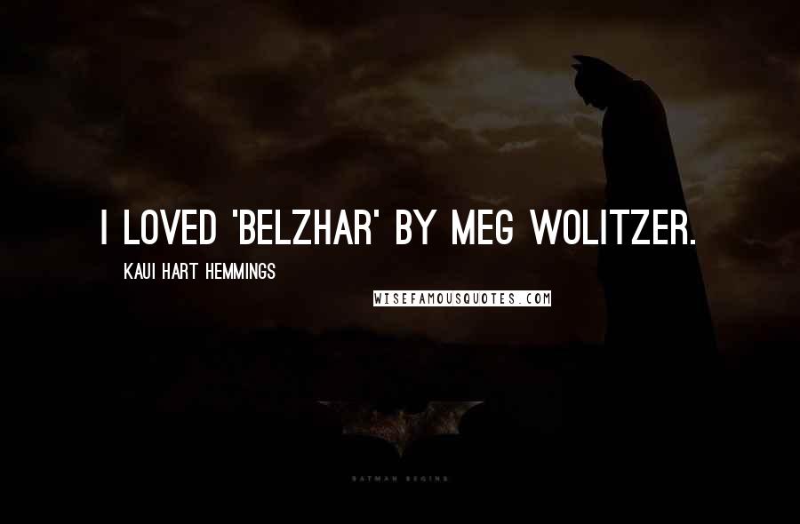 Kaui Hart Hemmings Quotes: I loved 'Belzhar' by Meg Wolitzer.