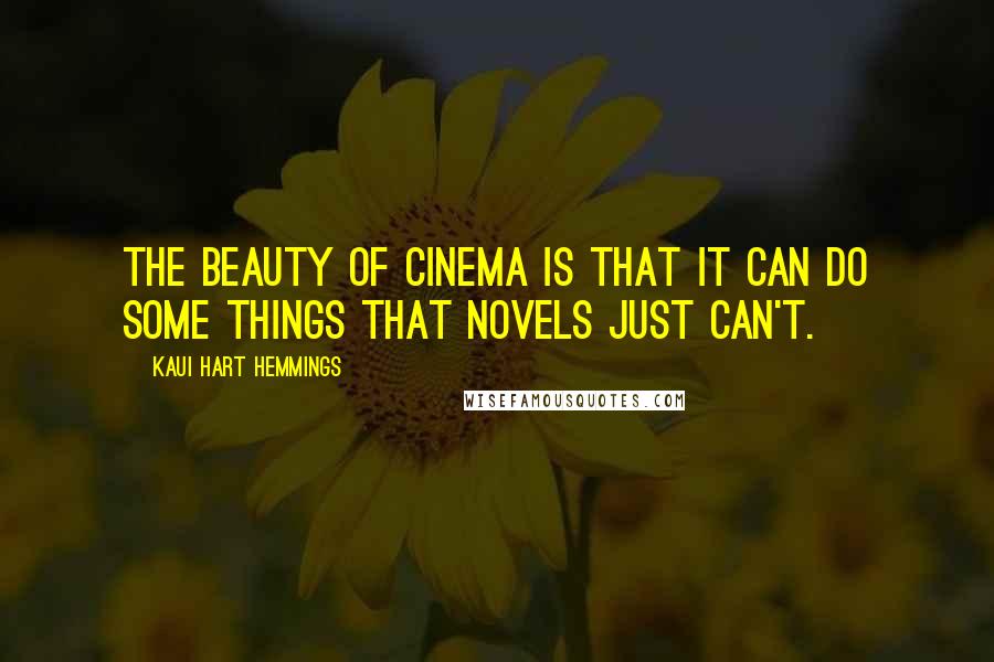 Kaui Hart Hemmings Quotes: The beauty of cinema is that it can do some things that novels just can't.