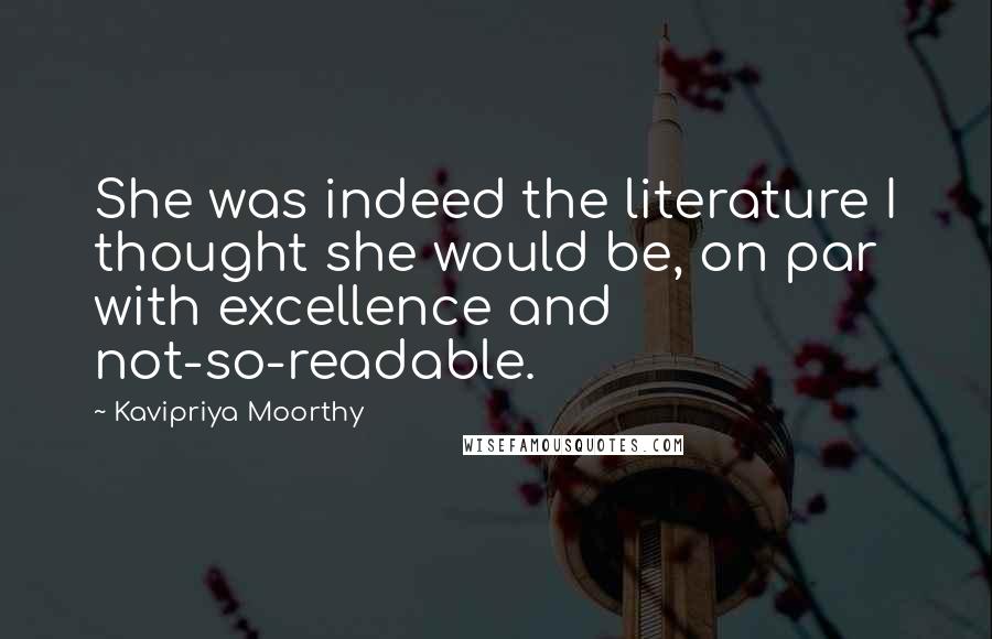 Kavipriya Moorthy Quotes: She was indeed the literature I thought she would be, on par with excellence and not-so-readable.