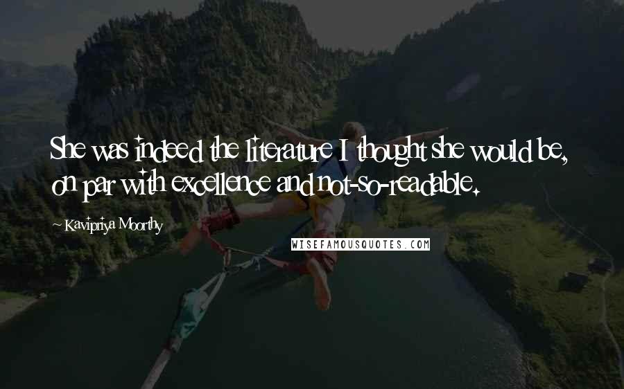 Kavipriya Moorthy Quotes: She was indeed the literature I thought she would be, on par with excellence and not-so-readable.