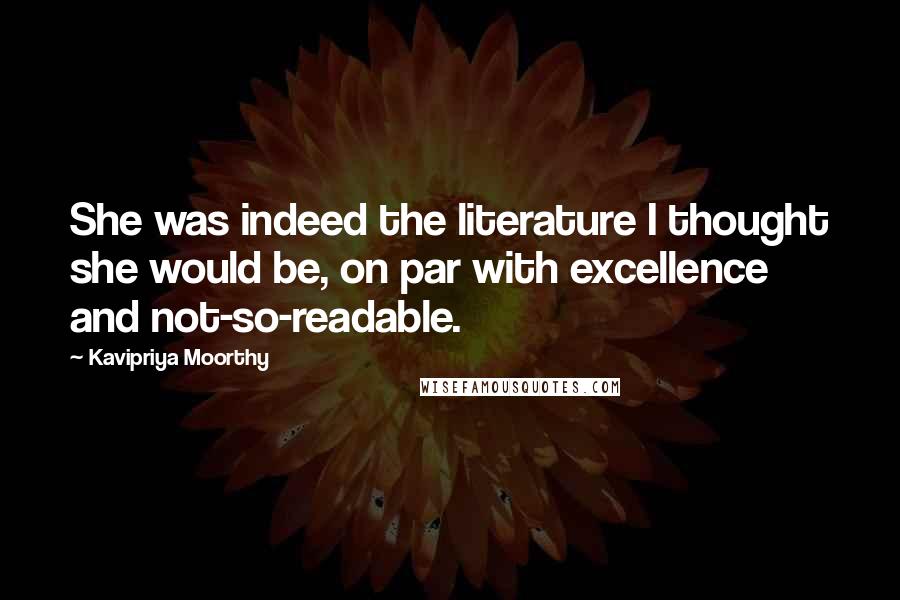 Kavipriya Moorthy Quotes: She was indeed the literature I thought she would be, on par with excellence and not-so-readable.