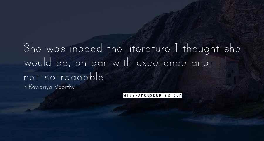 Kavipriya Moorthy Quotes: She was indeed the literature I thought she would be, on par with excellence and not-so-readable.