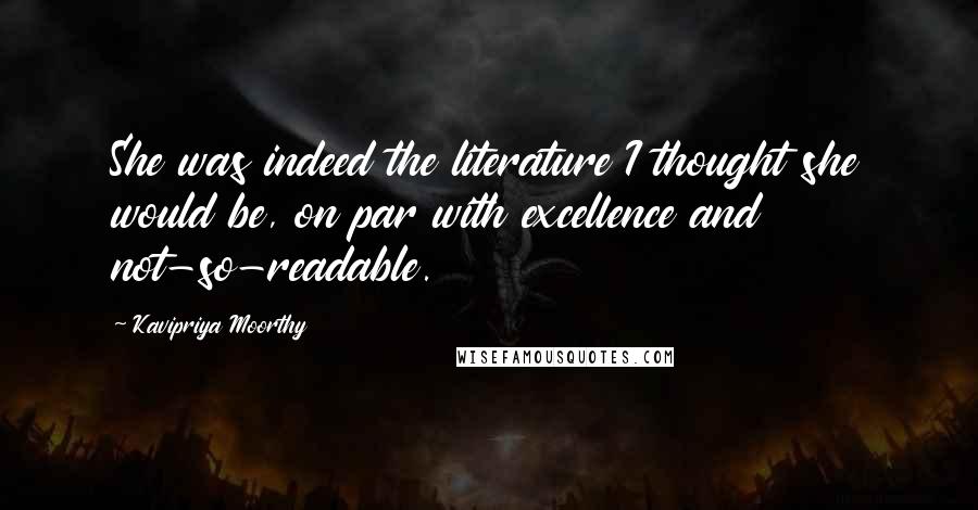 Kavipriya Moorthy Quotes: She was indeed the literature I thought she would be, on par with excellence and not-so-readable.