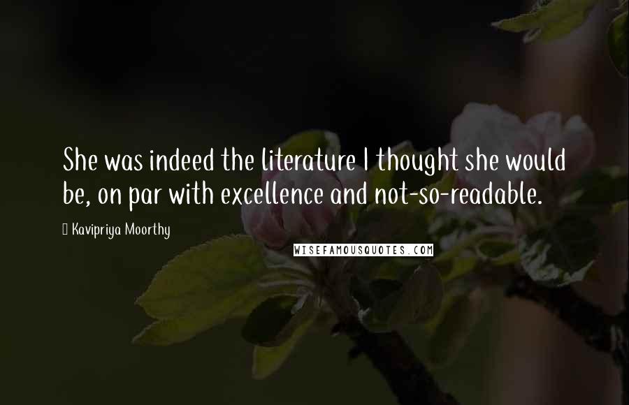 Kavipriya Moorthy Quotes: She was indeed the literature I thought she would be, on par with excellence and not-so-readable.