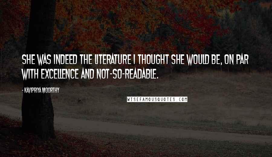 Kavipriya Moorthy Quotes: She was indeed the literature I thought she would be, on par with excellence and not-so-readable.