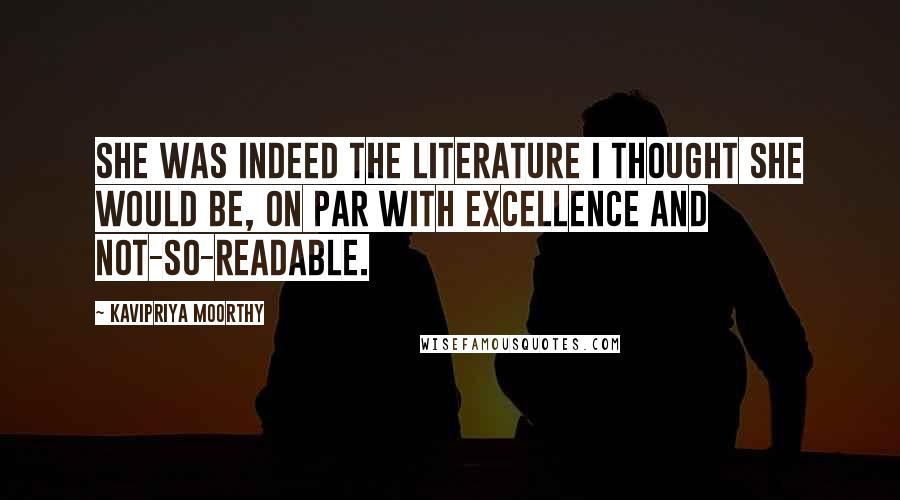 Kavipriya Moorthy Quotes: She was indeed the literature I thought she would be, on par with excellence and not-so-readable.